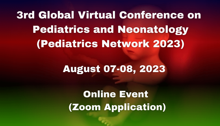 3rd Global Virtual Conference on Pediatrics and Neonatology (Pediatrics Network 2023)